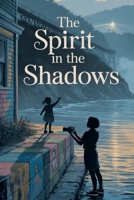 The Spirit in the Shadows (Young Adult Fiction: Ghost Stories) B0GC7SYGXR Book Cover