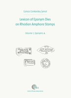 Lexicon of Eponym Dies on Rhodian Amphora Stamps. Volume 1: Eponyms a 2111390224 Book Cover