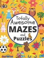 Totally Awesome Mazes and Puzzles: Mazes book for Games, Puzzles, and Problem-Solving B08HQ1BMZ8 Book Cover