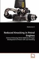 Reduced Knocking in Petrol Engines: Octane Enhancing Petrol Additives in Proper Development of Power with Less Knocking 3639338642 Book Cover