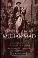 It's All About Muhammad: A Biography of the World's Most Notorious Prophet 0996046933 Book Cover