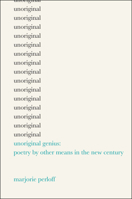Unoriginal Genius: Poetry by Other Means in the New Century 0226660621 Book Cover
