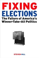 Fixing Elections: The Failure of America's Winner Take All Politics PB 0415931940 Book Cover