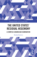 The United States’ Residual Hegemony: A Complex-Gramscian Examination (Routledge Studies in US Foreign Policy) 1032262222 Book Cover