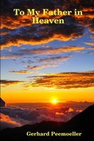 To My Father in Heaven 1387747452 Book Cover