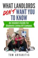 What Landlords Don't Want You to Know: An Insiders Guide for Students Living Off Campus 1092517480 Book Cover