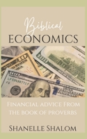 Biblical Economics: Financial Advice from the Book of Proverbs B0CVM8PTR7 Book Cover