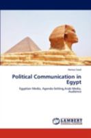 Political Communication in Egypt: Egyptian Media, Agenda-Setting,Arab Media, Audience 384430603X Book Cover