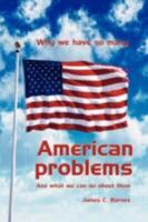 Why we have so many American problems: And what we can do about them 1434389383 Book Cover