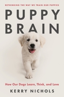 Puppy Brain: Inside the Psychology of How Dogs Learn, Grow, and Love 1250867916 Book Cover