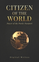 Citizenof the World: Power of the Poetic Passport B0DQQ6HMTJ Book Cover