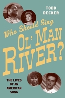 Who Should Sing 'Ol' Man River'?: The Lives of an American Song 0199389187 Book Cover