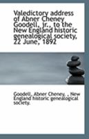 Valedictory Address of Abner Cheney Goodell, jr., to the New England Historic Genealogical Society 0526591307 Book Cover
