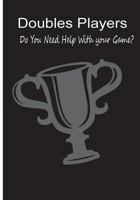 Doubles Players - Do You Need Help With Your Game?: Vol 2 Do You Need Help With Your Game? 1482797674 Book Cover