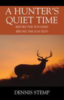 A Hunter's Quiet Time: Before the Sun Rises Before the Sun Sets 1977203744 Book Cover