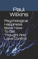 Psychological Happiness Book ‘How To Get Thought And Love Control’ B08FSJLW48 Book Cover