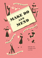 Make Do and Mend: Wartime Tips to Mend Your Clothes 1912423693 Book Cover