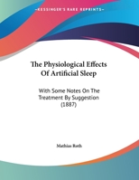 The Physiological Effects Of Artificial Sleep: With Some Notes On The Treatment By Suggestion (1887) 3337417272 Book Cover