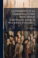 La PropriÃ(c)tÃ(c) Et La CommunautÃ(c) Des Biens Depuis L'antiquitÃ(c) Jusqu' Ã Nos Jours, Volume 1... (French Edition) 1024528235 Book Cover