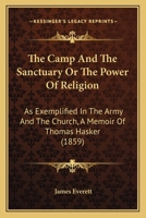 The Camp and the Sanctuary: Or the Power of Religion As Exemplified in the Army and the Church, a Memoir of T. Hasker 116493239X Book Cover