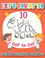 Lets Count to 10 Dot to Dot - 50 Easy Puzzles for 2 Years Plus: Large Print Easy Dot to Dot Kids Indoor Activity Book Perfect Stay At Home Activities Puzzle Book Children Gift for Two Years Old and Up B08C4GFZBC Book Cover