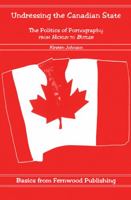 Undressing the Canadian state: The politics of pornography from Hicklin to Butler (Basics from Fernwood Publishing) 1895686482 Book Cover