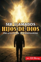 Ser llamados Hijos de Dios: No es lo que te enseñaron (Spanish Edition) B0GGZ64F1X Book Cover