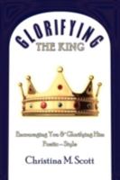 Glorifying the King: Encouraging You & Glorifying Him 1438918836 Book Cover