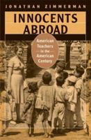 Innocents Abroad: American Teachers in the American Century 0674032063 Book Cover