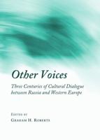Other Voices: Three Centuries of Cultural Dialogue Between Russia and Western Europe 1443826448 Book Cover