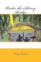 Under the Silvery Bridge 1478245913 Book Cover