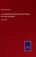 Zur Geschichte Der Musik Und Des Theaters Am Hofe Zu Dresden 3741146331 Book Cover