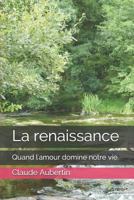 La renaissance: Quand l'amour domine notre vie. 198094105X Book Cover