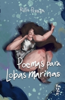 POEMAS PARA LOBAS MARINAS (Spanish Edition) 9566315147 Book Cover