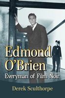 Edmond O'Brien: Everyman of Film Noir 1476674434 Book Cover