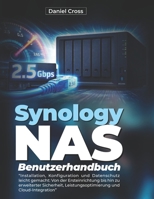 Synology NAS Benutzerhandbuch: Installation, Konfiguration und Datenschutz leicht gemacht: Von der Ersteinrichtung bis hin zu erweiterter Sicherheit, ... und Cloud-Integration (German Edition) B0H1274L4Y Book Cover
