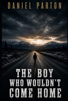 The Boy Who Wouldn't Come Home: A Small-Town Thriller (Hollister Fork) B0H38V7N9Z Book Cover