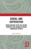 Denial and Deprivation: Indian Muslims after the Sachar Committee and Rangnath Mishra Commission Reports 103265385X Book Cover