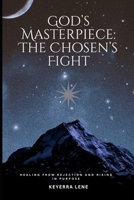 Gods Masterpiece: The Chosen's Fight: Healing From Rejection & Rising in Purpose (Gods Misfits) B0FJ2DD9WW Book Cover