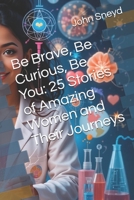 Be Brave, Be Curious, Be You: 25 Stories of Amazing Women and Their Journeys (Education) B0DYHSRTVS Book Cover
