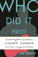 Who Did It First?: Great Rhythm and Blues Cover Songs and Their Original Artists 0810888661 Book Cover