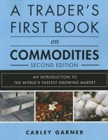 A Trader's First Book on Commodities: An Introduction to the World's Fastest Growing Market 0137015453 Book Cover