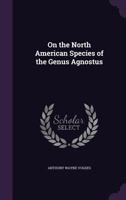 On the North American Species of the Genus Agnostus 1356127215 Book Cover