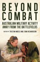 Beyond Combat: Australian military activity away from the battlefield 0369354877 Book Cover