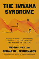 The Havana Syndrome: Invisible Weapons, a Government Cover-Up, and the Greatest Spy Mystery of Our Time B0GGMTLFZ7 Book Cover