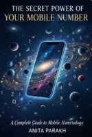 The Secret Power of Your Mobile Number: A Complete Guide Of Mobile Numerology B0FR2FCP1R Book Cover