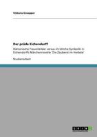 Der prüde Eichendorff: Dämonische Frauenbilder versus christliche Symbolik in Eichendorffs Märchennovelle 'Die Zauberei im Herbste' 3640744039 Book Cover