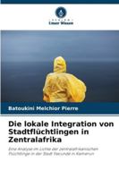 Die lokale Integration von Stadtflüchtlingen in Zentralafrika: Eine Analyse im Lichte der zentralafrikanischen Flüchtlinge in der Stadt Yaoundé in Kamerun (German Edition) 6207839218 Book Cover