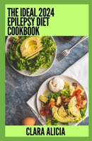 The Ideal 2024 Epilepsy Diet Cookbook: Numerous Healthy Recipes B0CDK5DHHN Book Cover
