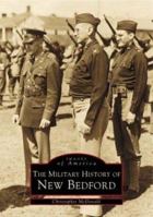 The Military History of New Bedford 073850520X Book Cover